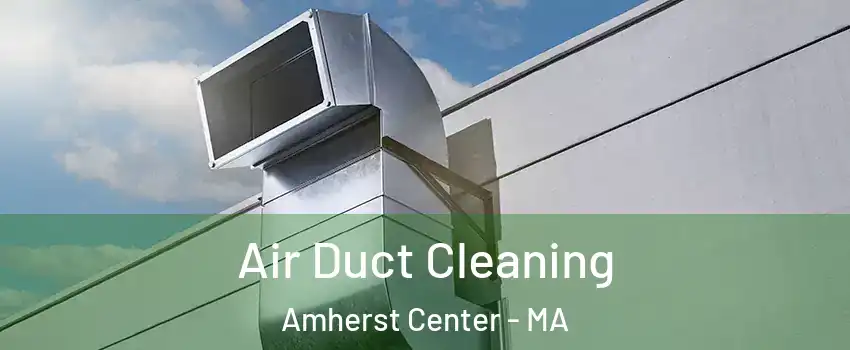  Air Duct Cleaning Amherst Center - MA