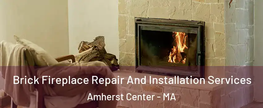  Brick Fireplace Repair And Installation Services Amherst Center - MA