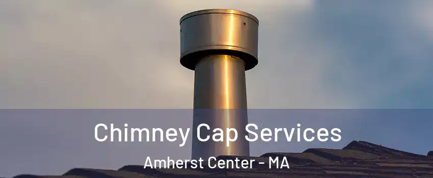  Chimney Cap Services Amherst Center - MA