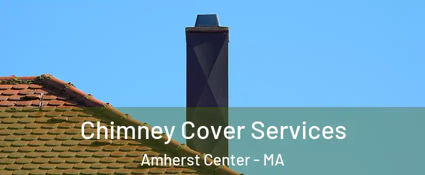  Chimney Cover Services Amherst Center - MA