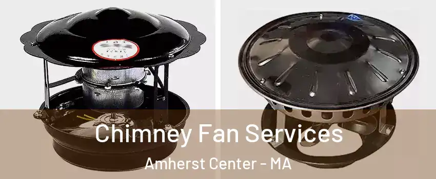  Chimney Fan Services Amherst Center - MA
