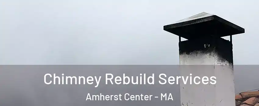  Chimney Rebuild Services Amherst Center - MA