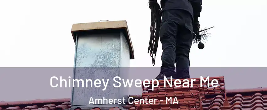  Chimney Sweep Near Me Amherst Center - MA