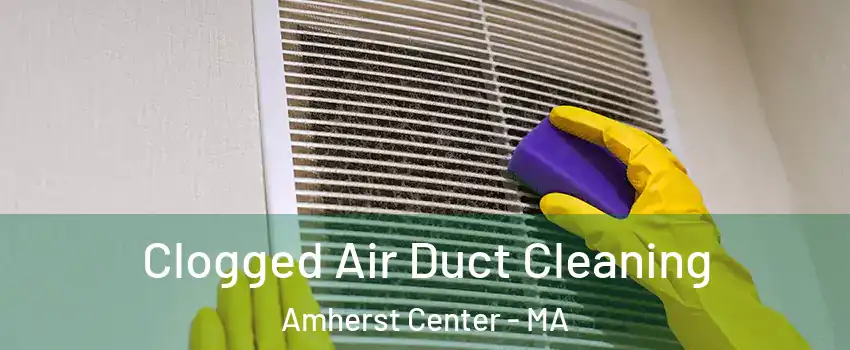  Clogged Air Duct Cleaning Amherst Center - MA