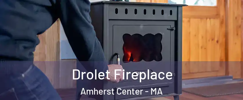  Drolet Fireplace Amherst Center - MA