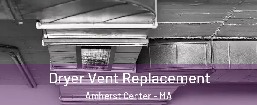  Dryer Vent Replacement Amherst Center - MA