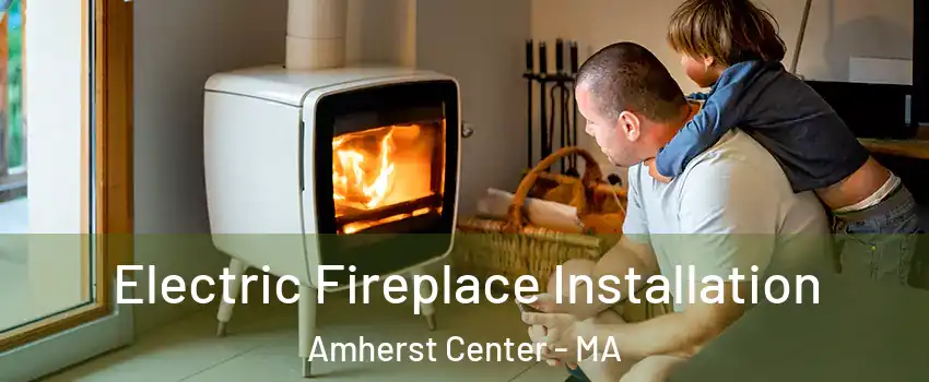  Electric Fireplace Installation Amherst Center - MA