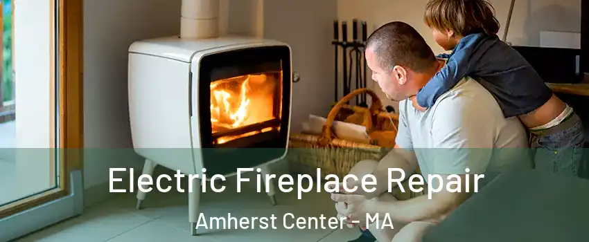  Electric Fireplace Repair Amherst Center - MA