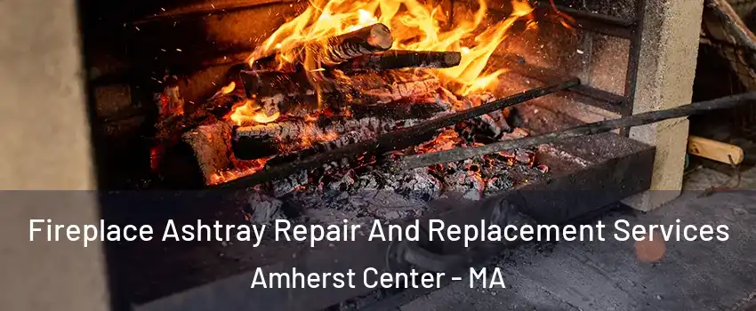 Fireplace Ashtray Repair And Replacement Services Amherst Center - MA
