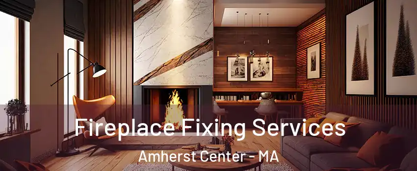  Fireplace Fixing Services Amherst Center - MA