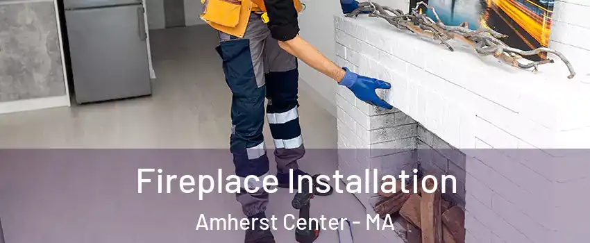  Fireplace Installation Amherst Center - MA