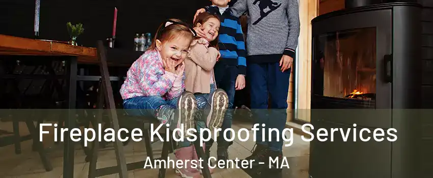  Fireplace Kidsproofing Services Amherst Center - MA