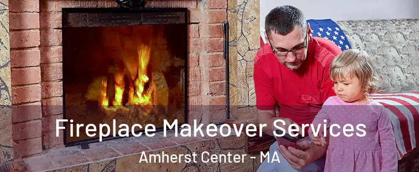  Fireplace Makeover Services Amherst Center - MA