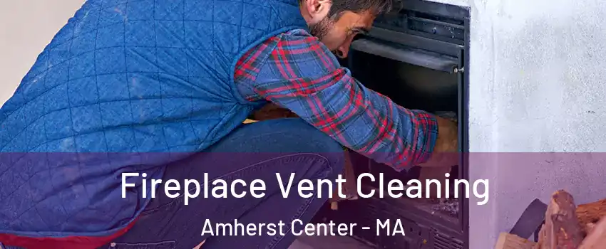  Fireplace Vent Cleaning Amherst Center - MA