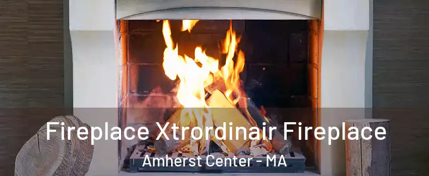  Fireplace Xtrordinair Fireplace Amherst Center - MA