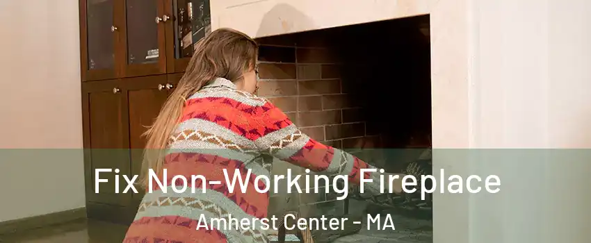  Fix Non-Working Fireplace Amherst Center - MA