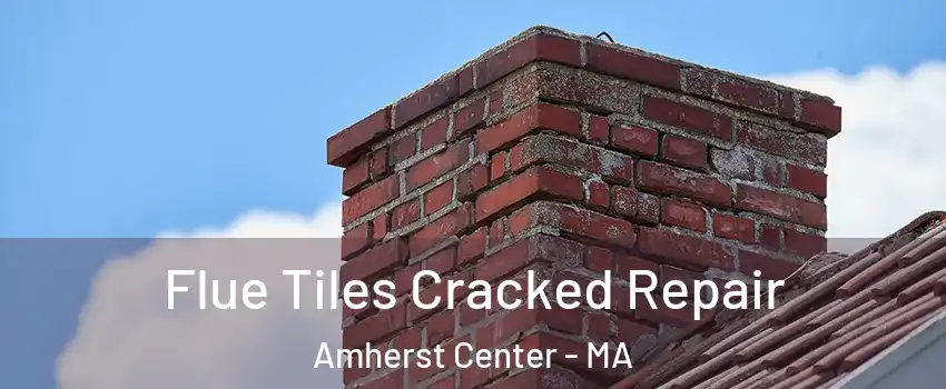  Flue Tiles Cracked Repair Amherst Center - MA