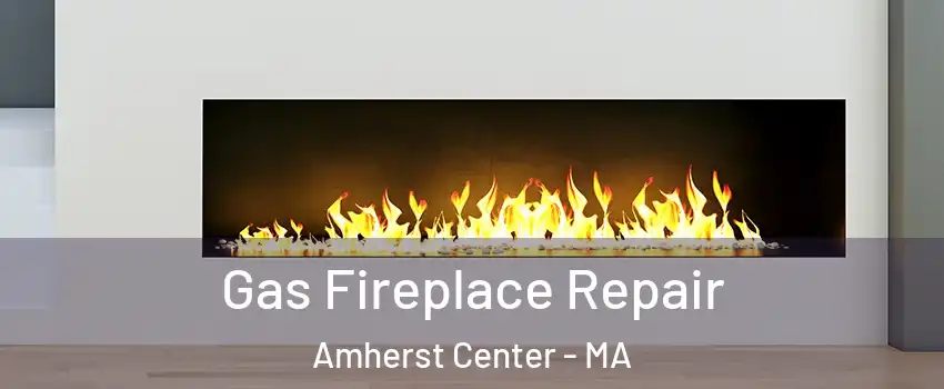  Gas Fireplace Repair Amherst Center - MA