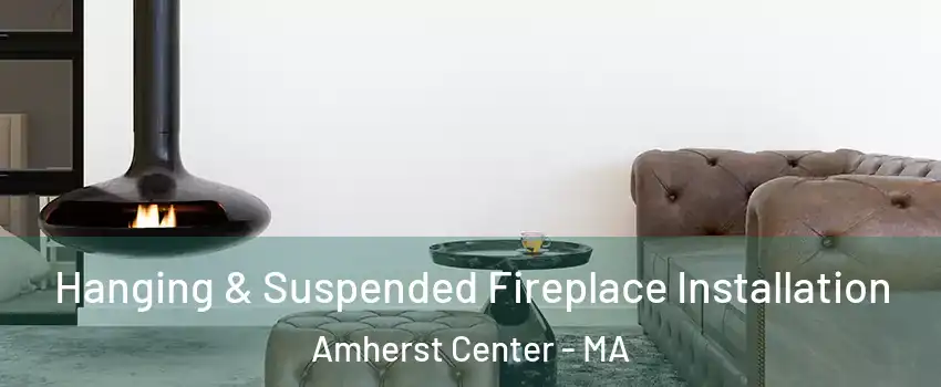  Hanging & Suspended Fireplace Installation Amherst Center - MA
