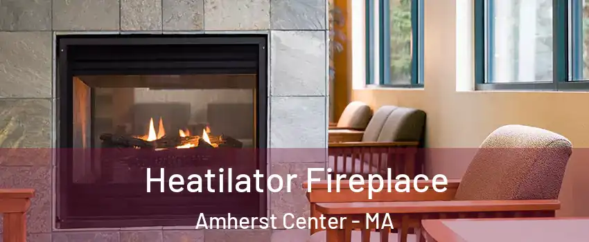  Heatilator Fireplace Amherst Center - MA