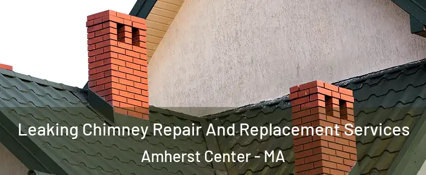  Leaking Chimney Repair And Replacement Services Amherst Center - MA