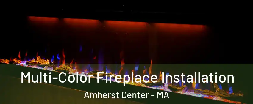  Multi-Color Fireplace Installation Amherst Center - MA