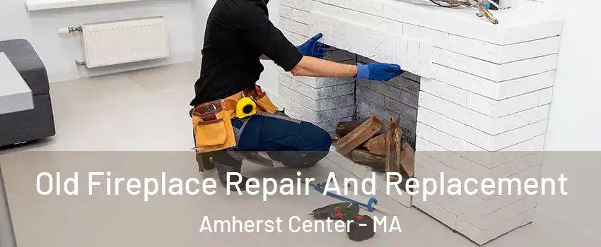  Old Fireplace Repair And Replacement Amherst Center - MA