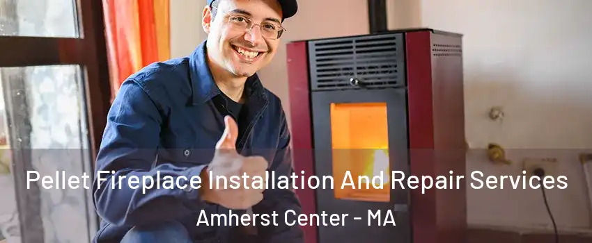  Pellet Fireplace Installation And Repair Services Amherst Center - MA