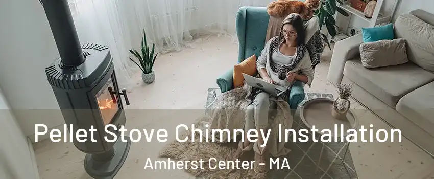  Pellet Stove Chimney Installation Amherst Center - MA