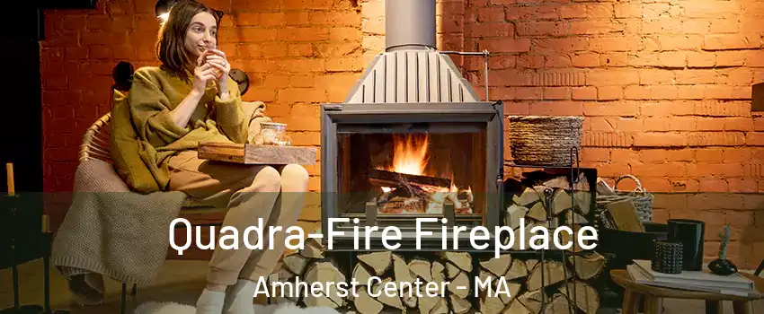  Quadra-Fire Fireplace Amherst Center - MA