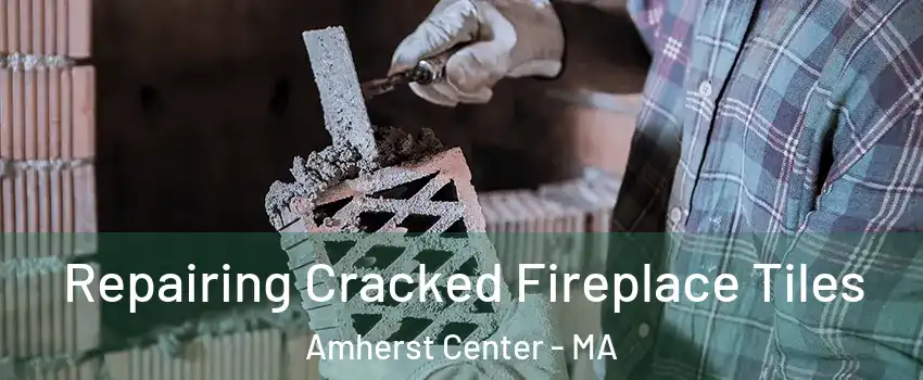  Repairing Cracked Fireplace Tiles Amherst Center - MA