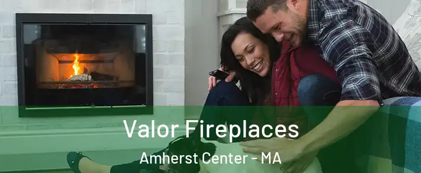  Valor Fireplaces Amherst Center - MA