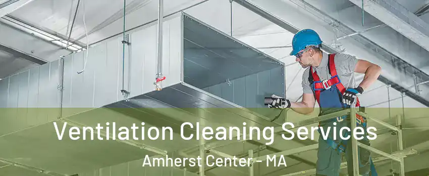  Ventilation Cleaning Services Amherst Center - MA