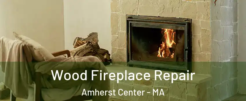 Wood Fireplace Repair Amherst Center - MA