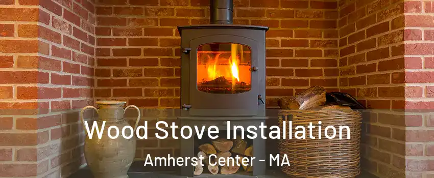  Wood Stove Installation Amherst Center - MA